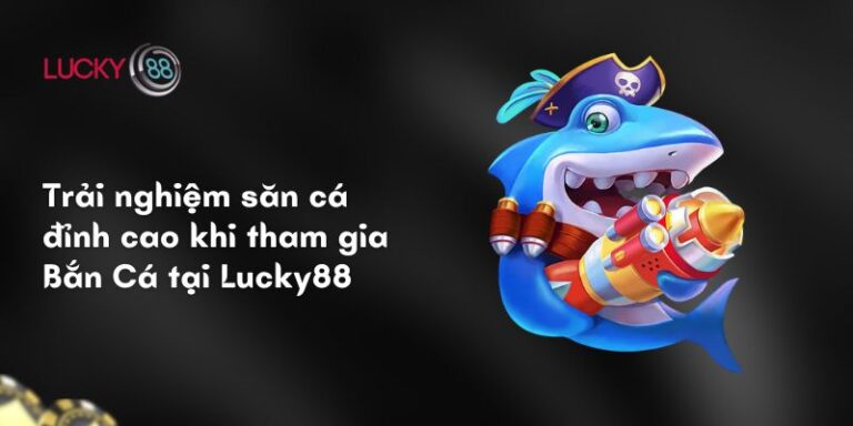 Bắn Cá Lucky88